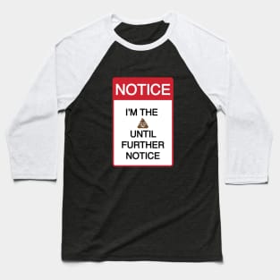 Funny I'm the Sh%T Until Further Notice Baseball T-Shirt